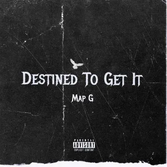 Destined To Get It by Map G