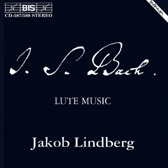 Bach, J.S.: Lute Music by Jakob Lindberg