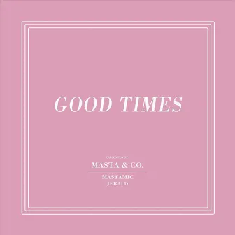 Good Times (feat. Jerald) by MastaMic