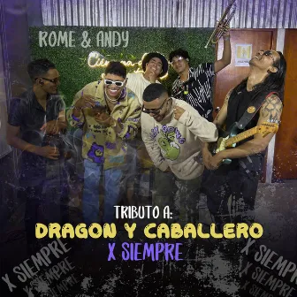 Tributo a Dragon y Caballero ( X Siempre ) by Rome & Andy