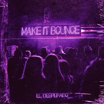 Make It Bounce by El Desperado