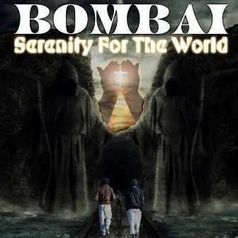 The World Needs Serenity (Male Choir) by Bombai