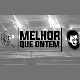 Melhor Que Ontem by Kbça Man