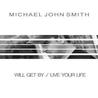 Will Get By / Live Your Life by Michael John Smith