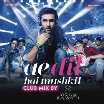 Ae Dil Hai Mushkil (Club Mix By DJ Kiran Kamath) [From 