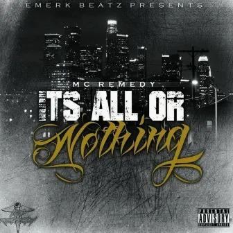 Its All or Nothing by MC Remedy