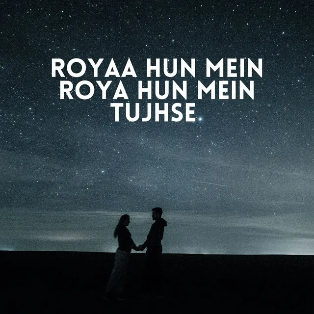 Royaa Hun Mein Roya Hun Mein Tujhse