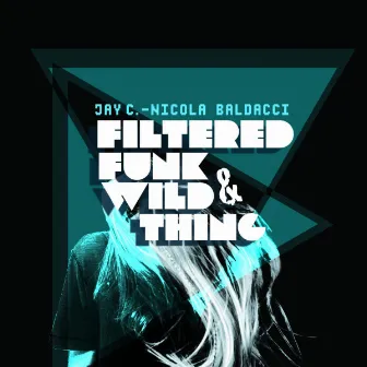 Filtered Funk & Wild Thing by Nicola Baldacci