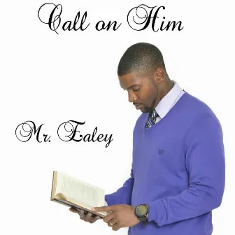 Call On Him by Mr. Ealey