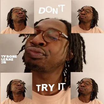 Don't Try It by Tyrone Leake Jr