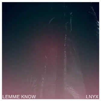 Lemme Know by Lnyx