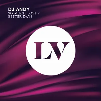 So Much Love / Better Days by Dj Andy