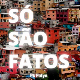 Só São Fatos by Pk Patyn