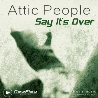 Say It's Over by Attic People