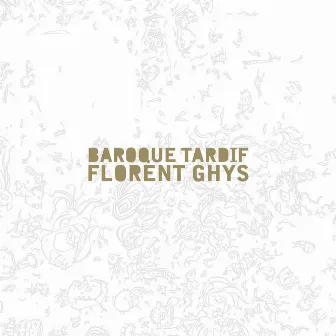 Baroque Tardif by Florent Ghys