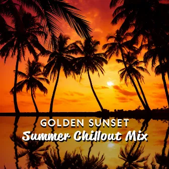 Golden Sunset: Summer Chillout Mix, Ibiza House, Tropical Chill, Best Lounge Music by 