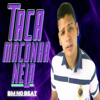 Taca Maconha Nela by BM NO BEAT