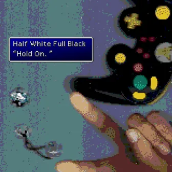 Hold On by Half White Full Black