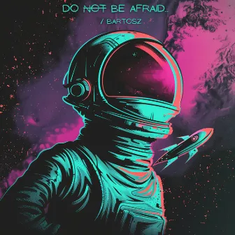 do not be afraid by Bartosz