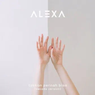 Takkan Pernah Bisa (Decade Version) by Alexa