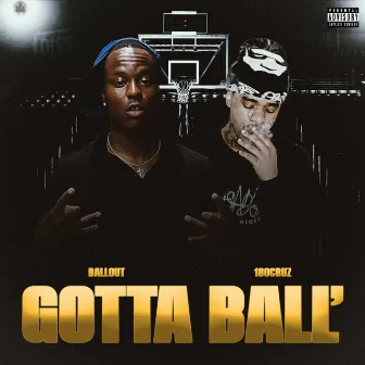 Gotta Ball by BalloutTheCeo