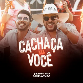 Cachaça ou Você by Bruno Reis & Thiago