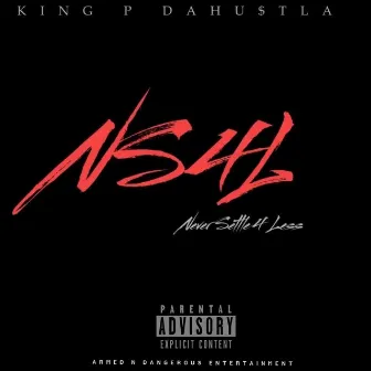 NS4L: Never Settle 4 Less by KingP DaHu$tla