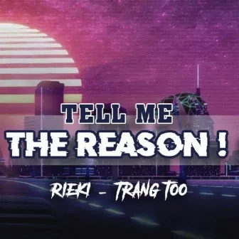 Tell Me The Reason by Trang Too