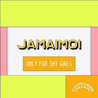 Only For Shy Girls by Jamaimoi