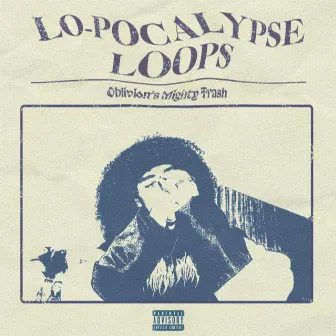 LO-POCALYPSE LOOPS by Oblivion's Mighty Trash