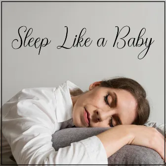 Sleep Like a Baby – 15 Ways to Fall Asleep, Healing Sleeping Songs by Daily Relax Universe