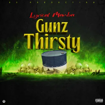 Gunz Thirsty by Lyrical Mamba