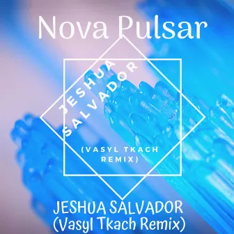 Jeshua Salvador (Vasyl Tkach Remix) by Nova Pulsar