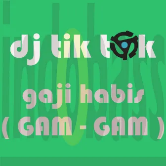 Gaji Habis ( Gam Gam ) by DJ Tik Tok