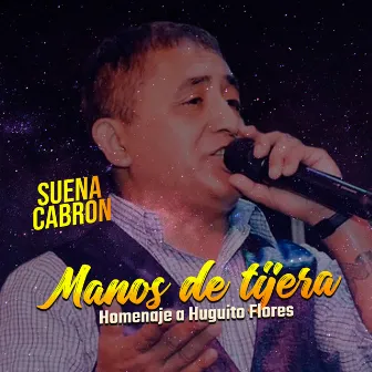 Manos de Tijera, Homenaje a Huguito Flores by Suena Cabrón