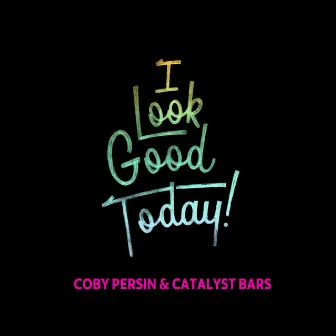 I Look Good Today by Coby Persin