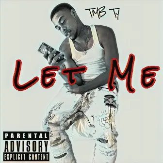 Let Me by TMB Ty