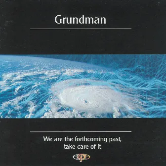 We Are The Forthcoming Past, Take Care of It by Grundman