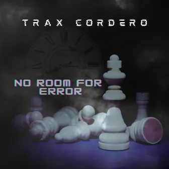 No Room For Error by Trax Cordero