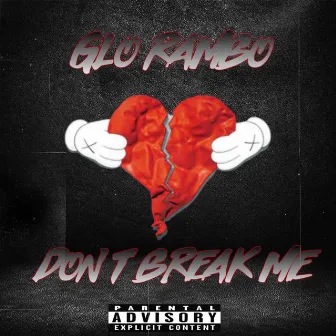 Don't Break Me by Glo Rambo