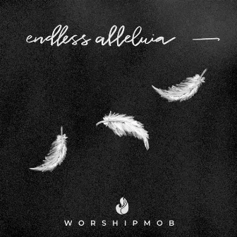 Endless Alleluia by Cross Worship