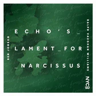 Vaughan Williams: Echo’s Lament for Narcissus by Ben Jonson