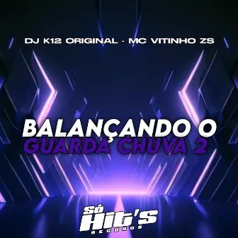 Balançando o Guarda Chuva 2 by DJ K12 ORIGINAL