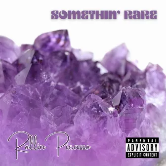 Somethin' Rare by Rollin Picasso