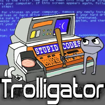 Stupid Codes by Trolligator