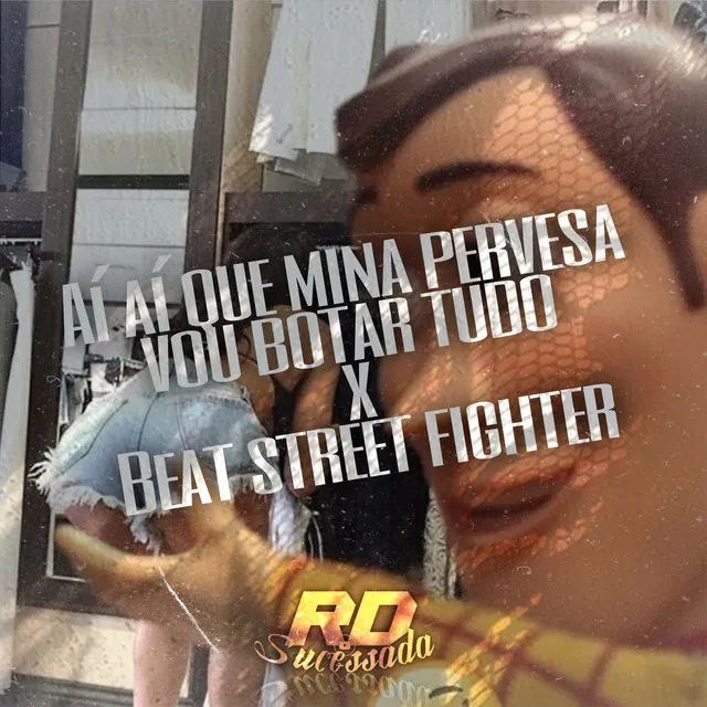 AI AI QUE MINA PERVESA x BEAT STREET FIGHTER