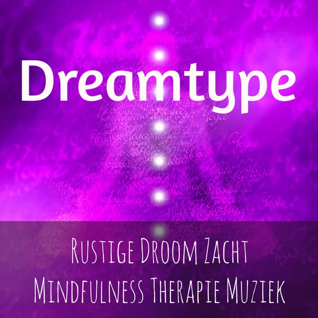 Dreamtype - Rustige Droom Zacht Mindfulness Therapie Muziek voor Yoga Chakra Vipassana Meditatie Spirituele Genezing met Instrumentale Zachte Enge Geluiden