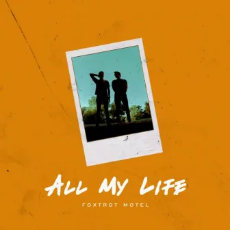 All My Life by Foxtrot Motel