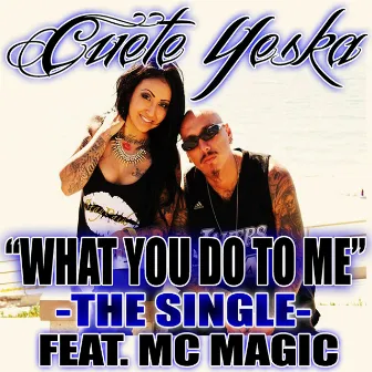 What You Do To Me by Cuete Yeska