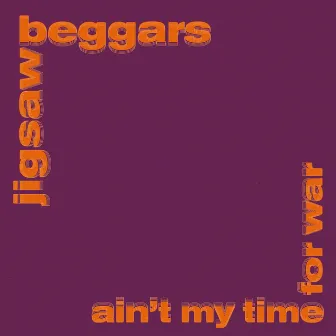 Ain’t My Time for War by Jigsaw Beggars